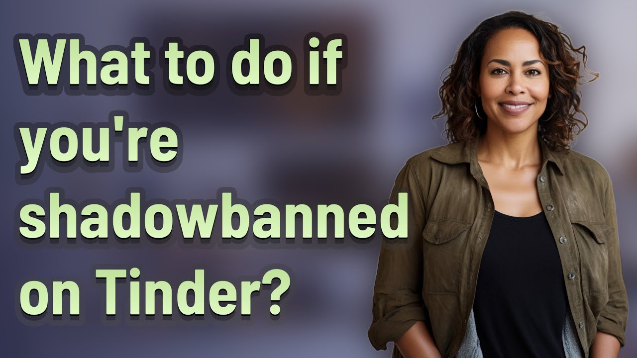 What to do if you're shadowbanned on Tinder?