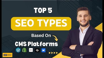 Top 5 Types of SEO Based on Website CMS Platforms: WordPress, Shopify, Wix & More