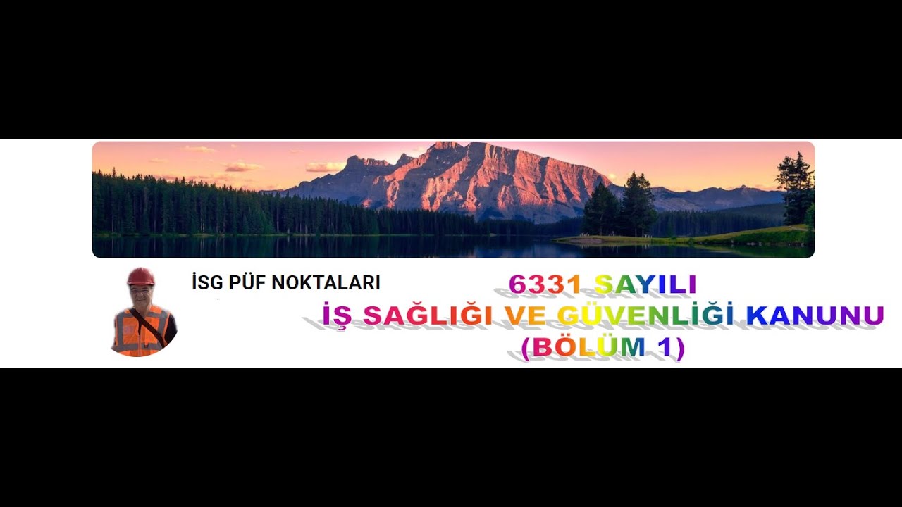 11.  6331 SAYILI KANUN (BÖLÜM 1)(Dr. Tevfik ÜNALDI)