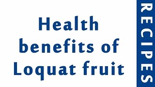 Health benefits of     Loquat fruit 2 | HEALTH BENEFITS OF FRUITS | MY HEALTH
