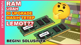 Laptop Udah Upgrade Ram ke 8gb kenapa masih lemot ❗❗ini solusinya