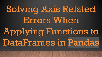 Solving Axis Related Errors When Applying Functions to DataFrames in Pandas