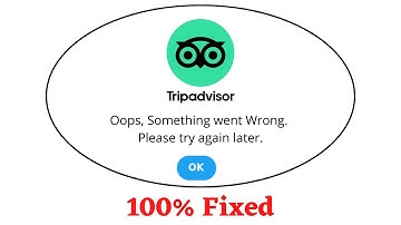 Fix Tripadvisor Oops Something Went Wrong Error. Please Try Again Later Problem Error Solved