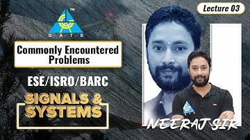 #03 Commonly Encountered Problems of Signals & Systems By Neeraj Sir | ESE/ISRO/BARC
