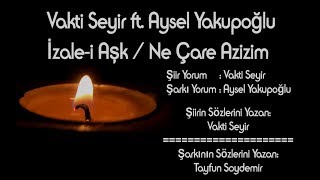 Vakti Seyir ft. Aysel Yakupoğlu - İzale-i Aşk / Ne Çare Azizim Resimi