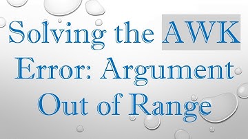 Solving the AWK Error: Argument Out of Range