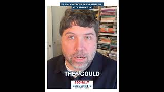 Ep. 326: What Does Labor Believe In? with Sean Kelly Ep. 326: What Does Labor Believe In? with Sean Kelly
