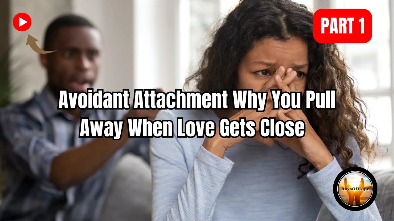 Avoidant Attachment: Why You Pull Away When Love Gets Close. | Part 1 ...