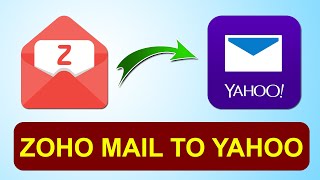 Migrate Zoho Mail  to Yahoo | How To Export Zoho Mails to Yahoo