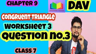 DAV|| Question no.3||Worksheet 3|| Chapter 9 || Congruent Triangle||Class 7