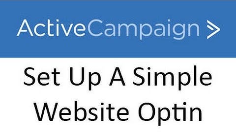 Active Campaign   Set Up Simple Website Opt In