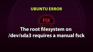 UBUNTU FIX: The root filesystem on /dev/sda3 requires a manual fsck