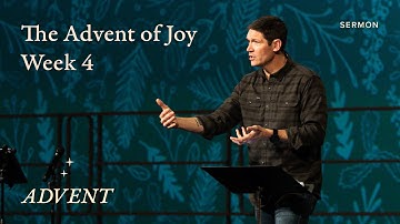 The Advent of Joy – Advent – Week 4 – Sermon – Matt Chandler – 12/17/23