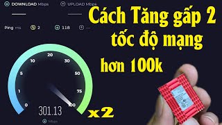 Cách tăng gấp 2 lần tốc độ mạng chỉ hơn 100k