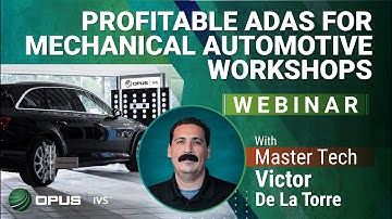 Profitable ADAS For Mechanical Automotive Workshops - Opus IVS Webinar