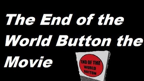 The End of the World Button the Movie 2 (Part 1/2)