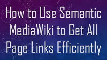 How to Use Semantic MediaWiki to Get All Page Links Efficiently