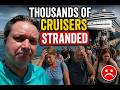 THOUSANDS OF CRUISERS LEFT STRANDED