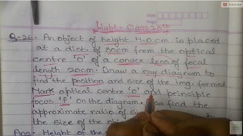 An object of height 4.0 cm is placed at a distance of 30 cm form the optical centre ‘O’ of a convex