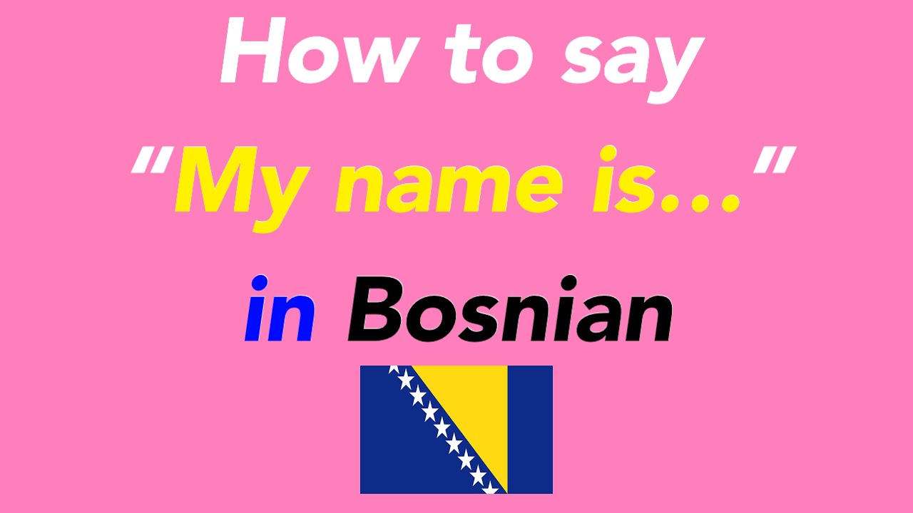 How to speak “My name is…” in Bosnian YouTube