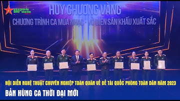 Hội diễn nghệ thuật chuyên nghiệp toàn quân về đề tài QP toàn dân 2023: Bản hùng ca thời đại mới