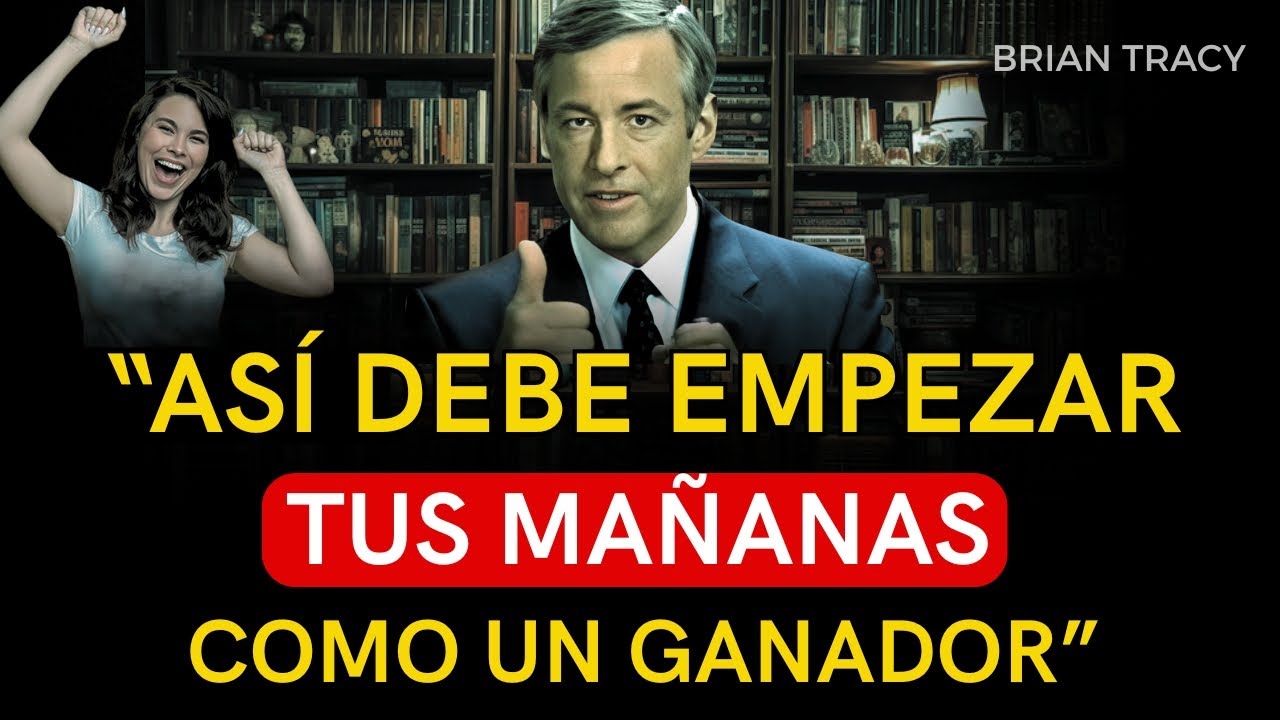 5 HÁBITOS PODEROSAS PARA EMPEZAR TU DÍA Y TRANSFORMAR TU VIDA | Brian Tracy