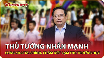 Quyết tâm từ trung ương: Thủ tướng yêu cầu công khai, minh bạch mọi khoản thu đầu năm học