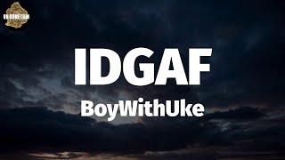 BoyWithUke - IDGAF (Lyrics)