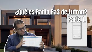 💡Parte 1:¿Qué es Radio Ra 3 de Lutron?|🎙️Sunnata Seetouch RadioRa2|📱Control de Iluminación Lutron