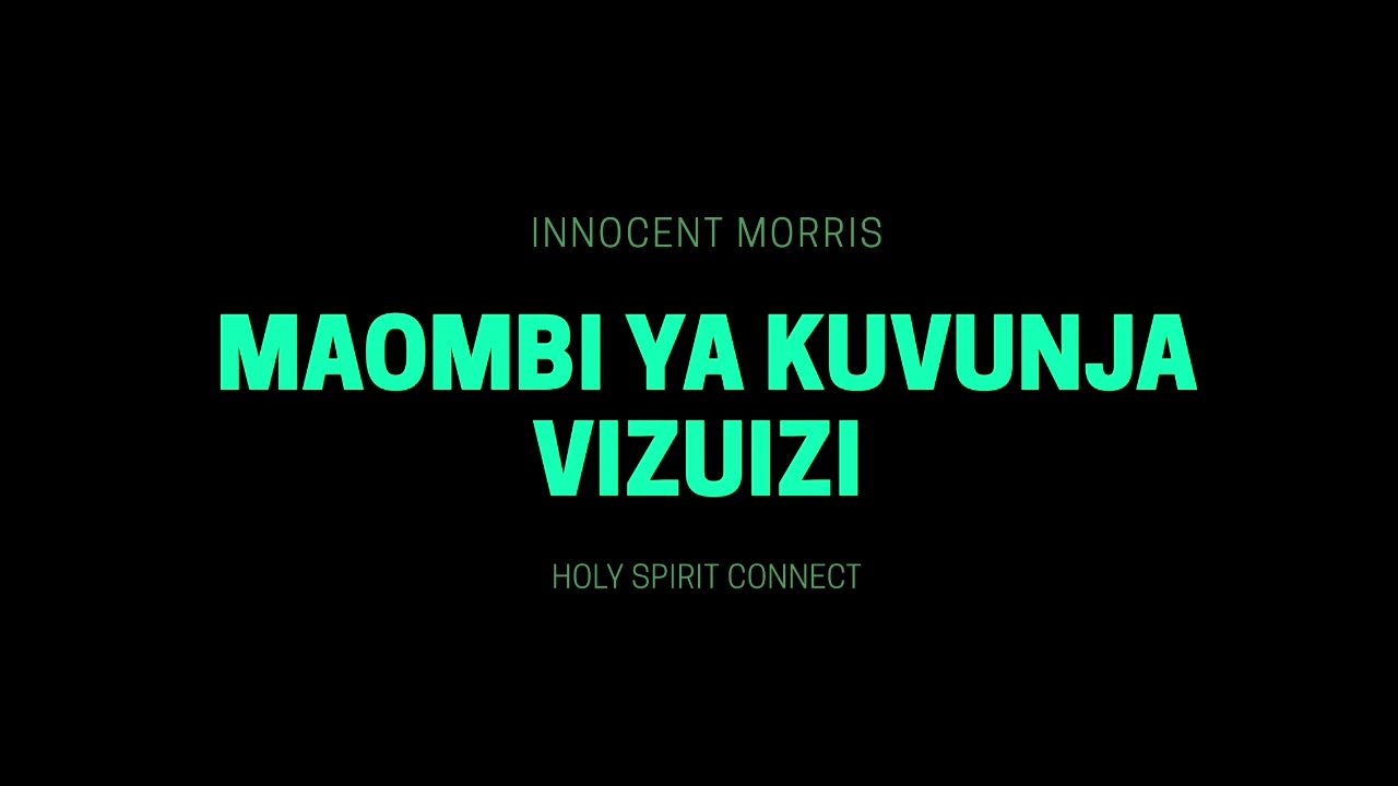 MAOMBI YA KUVUNJA VIZUIZI by Innocent Morris