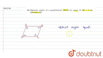 Opposite angles of a quadrilateral ABCD are equal. If AB = 4 cm, determine CD.