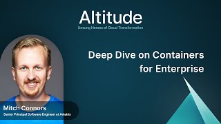 Deep Dive on Containers for Enterprise | Altitude Podcast Ep. 18