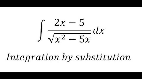 Calculus Help: Integral of (2x-5)dx/sqrt(x^2 - 5x) - Integration by Substitution.