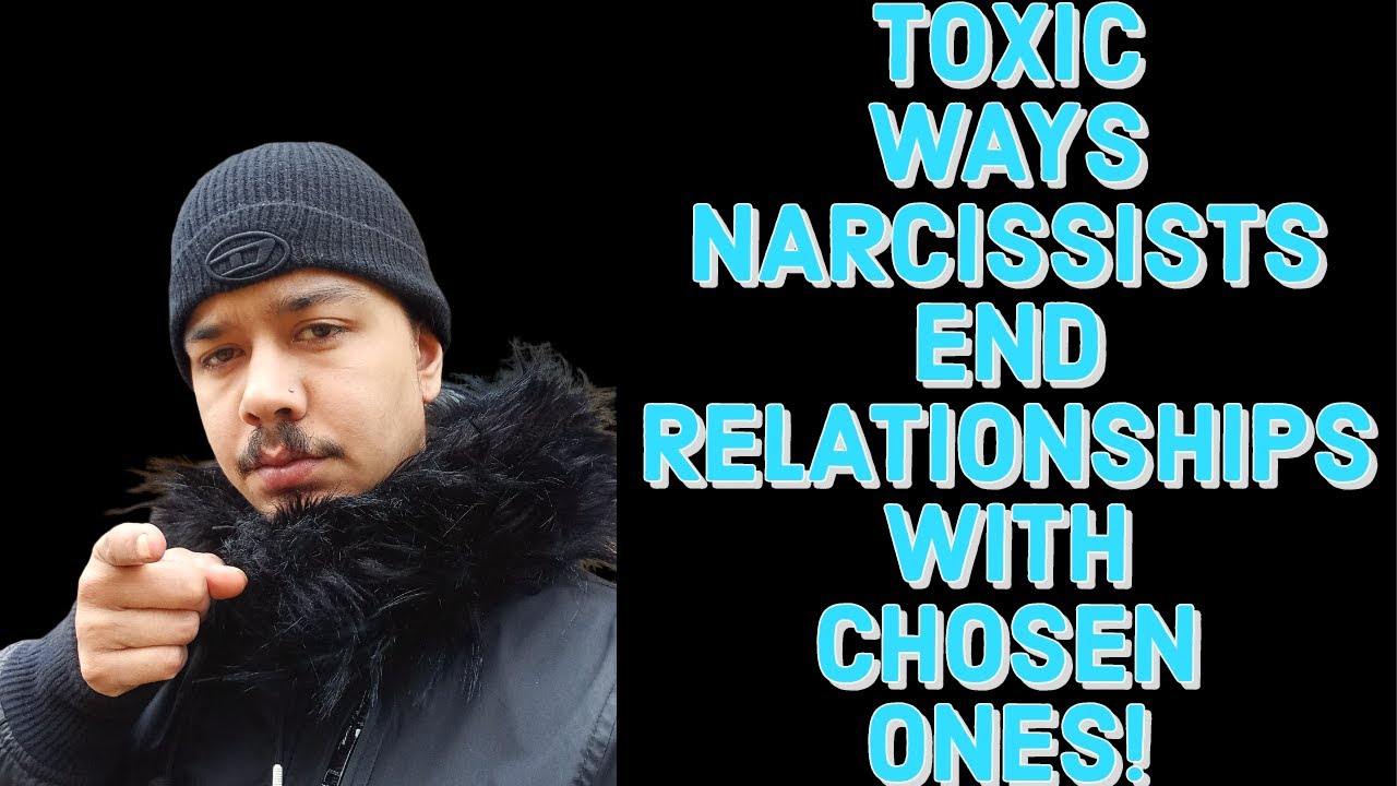 TOXIC WAYS NARCISSISTS END RELATIONSHIPS WITH CHOSEN ONES - YouTube