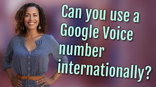 Can you use a Google Voice number internationally? screenshot 3