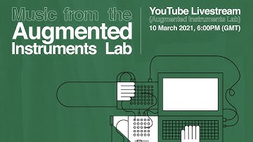 Music From The Augmented Instruments Lab - Online Concert 10 March 2021