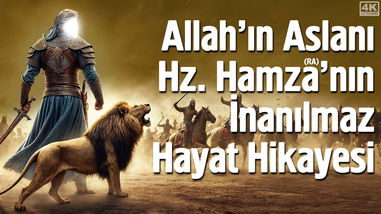 Allah'ın Aslanı Hz. Hamza'nın (ra) İnanılmaz Hayat Hikayesi