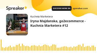 Iryna Majdanska, go2ecommerce - Kuchnia Marketera 12