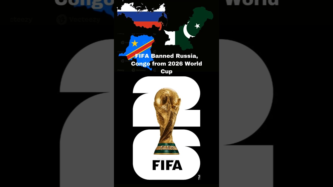 FIFA banned Russia, Congo, pakistan from 2026 World Cup 
