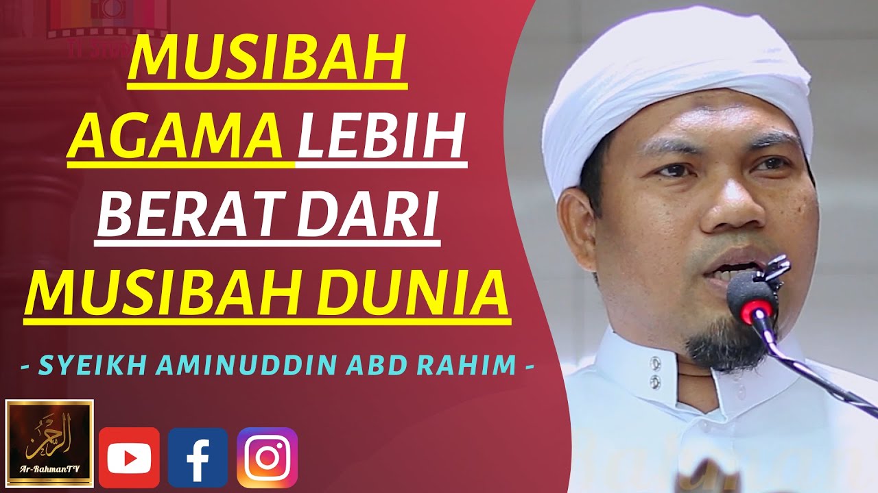 Syeikh Aminuddin Abdul Rahim - MUSIBAH AGAMA LEBIH BERAT DARI MUSIBAH DUNIA