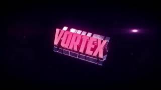 Vortex’s New Intro👍🏻