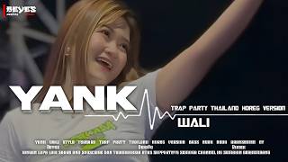 Download Lagu DJ YANK (WALI) - STYLE TRAP PARTY THAILAND HOREG VERSION - Beyes DejaVu Rimex MP3