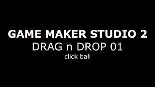 Game maker studio 2 drag and drop - Click ball game