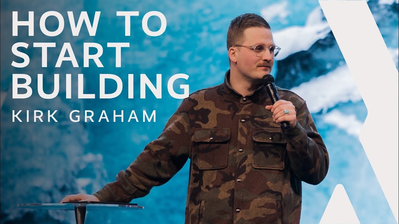 How to Start Building - Pastor Kirk Graham