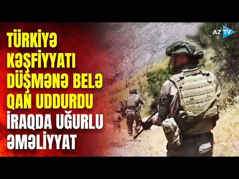 Türkiyə kəşfiyyatı düşmənə belə qan uddurdu: İraqda UĞURLU ƏMƏLİYYAT