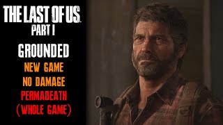 The Last Of Us Part I Remake Grounded New Game Permadeath Whole Game No Damage Completion