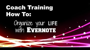 Coach Training - How To - Organize your LIFE with Evernote