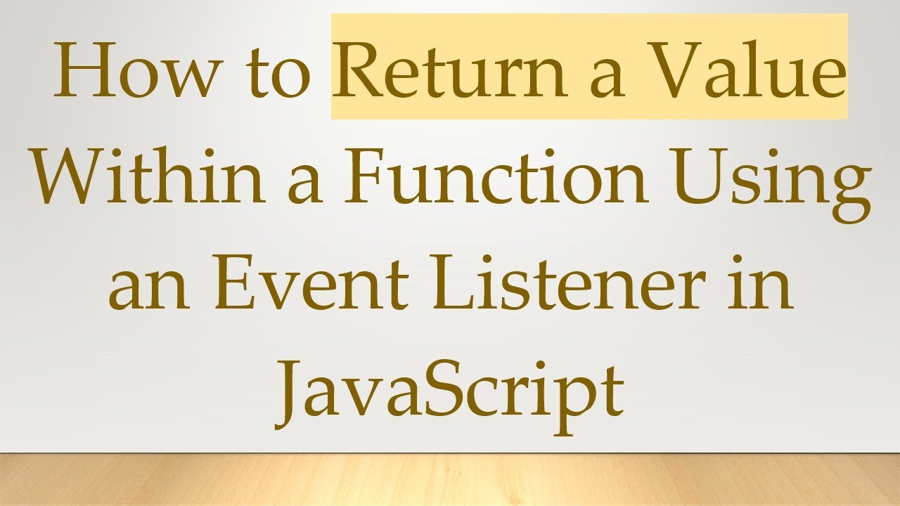 How to Return a Value Within a Function Using an Event Listener in ...