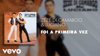 Video thumbnail of "Zezé Di Camargo & Luciano - Foi a Primeira Vez (Áudio Oficial)"