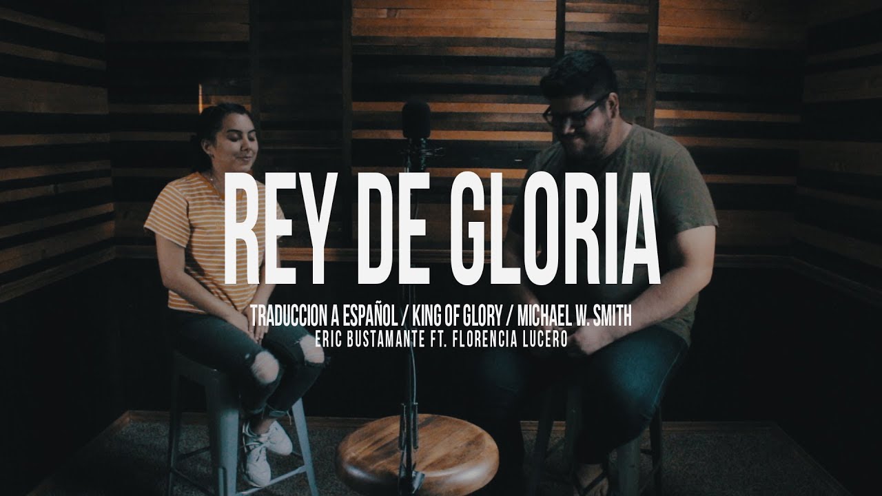 Rey de Gloria (King of Glory) Michael W. Smith Spanish Version Eric Bustamante ft. Flor Rey de Gloria (King of Glory) Michael W. Smith Spanish Version Eric Bustamante ft. Flor